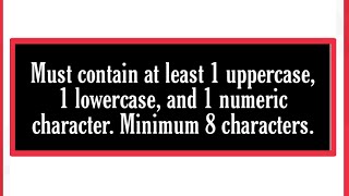 Fix Must contain at least 1 uppercase, 1 lowercase, and 1 numeric character. Minimum 8 characters.