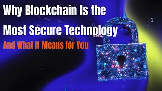 Why Blockchain Is the Most Secure Technology And What It Means for You