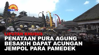 LIPUTAN KHUSUS - PENATAAN PURA AGUNG BESAKIH DAPAT ACUNGAN JEMPOL PARA PAMEDEK