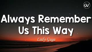 Lady Gaga - Always Remember Us This Way [Lyrics]