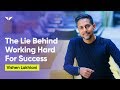 The Lie Behind Working Hard For Success | Vishen Lakhiani