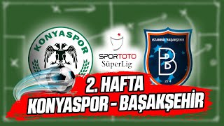 Süper Lig 2. Hafta: Konyaspor vs Başakşehir