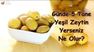 Günde 5 Tane Yeşil Zeytin Yerseniz Ne Olur?