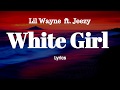 Lil Wayne - White Girl (Lyrics) ft.Jeezy