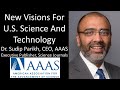 Dr. Sudip Parikh, Ph.D. - CEO, American Association for the Advancement of Science (AAAS)