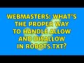 Webmasters: What's the proper way to handle Allow and Disallow in robots.txt? (3 Solutions!!)