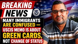 🚨 BREAKING NEWS: Many Immigrants Are Confused —USCIS Memo Is About Green Cards, NOT Change of Status