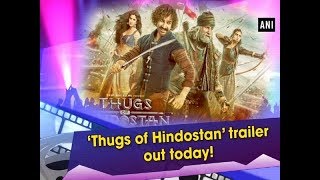 ‘Thugs of Hindostan’ trailer out today! - #Entertainment News