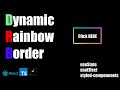 Dynamic rainbow border for buttons using useState, useEffect and styled-components in react