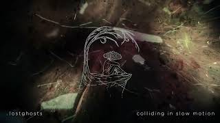 .lostghosts - colliding in slow motion