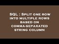 SQL : Split one row into multiple rows based on comma-separated string column