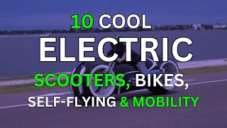 10 COOLEST Scooters, Bikes, Self-Flying \u0026 Mobility in 2024