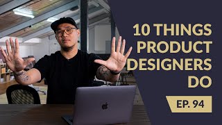 10 things Product Designers do at work