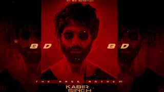Kabir Singh' The Rage Anthem - 8D Edit (SV Rendition) | Shahid Kapoor | Arjun Reddy