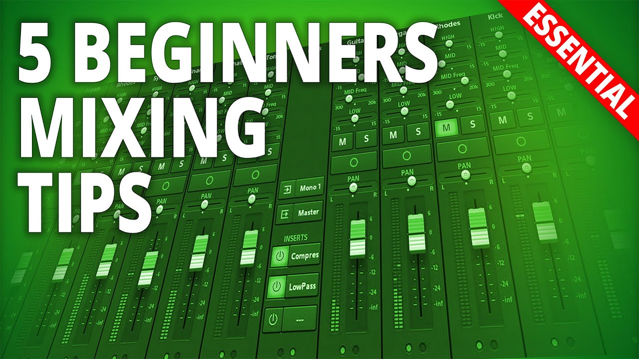 5 Essential Beginners Mixing Tips Youtube