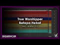 True Worshipper - Betapa Hebat [Sequencer]