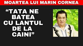 Moartea lui Marin Cornea: Tata NE BATEA cu lantul de la caini