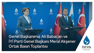 Genel Başkanımız Ali Babacan ve İYİ Parti Genel Başkanı Meral Akşener Ortak Basın Toplan...