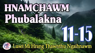 HNAMCHAWM PHUBALAKNA || Episode: 11-15