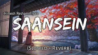 Saansein (Slowed+Reverb)– Sawai Bhatt | Himesh Reshammiya | Beats Peacock | TextAudio Lyrics