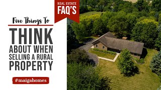 5 Things to Think About When Selling a Rural Property | Real Estate FAQ's | Maiga Homes