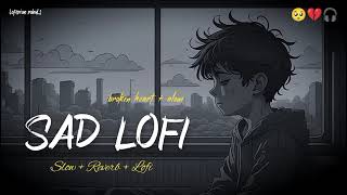 SAD LOFI SONGS | ARIJIT SINGH'S HEART BROKEN MASHUP | SLOWED REVERB #lofi #sad #broken #mashup