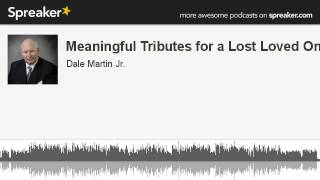 Meaningful Tributes for a Lost Loved One (made with Spreaker)