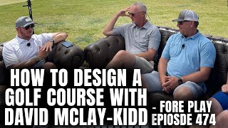 David McLay-Kidd, Designer Of Some Of The Top Golf Courses In The World - Fore Play Episode 474