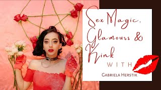 Sex Magic, Glamours \u0026 Personal Power with Kink || Over Tea with Gabriela Herstik