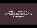 SQL : Create an integer timestamp in Firebird