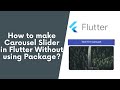 How to make Carousel Slider in Flutter without using any package? || Flutter Carousel tutorial