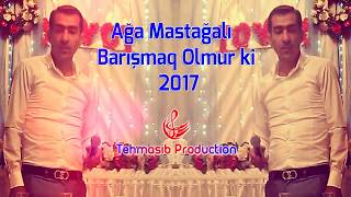 Aga Mastagali Barismaq Olmur ki 2017