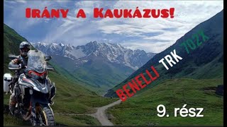 Irány a Kaukázus! 1nap,3 ország.Go to Caucasus! One day,three countries. Benelli TRK 702x. 9. rész.