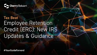 Employee Retention Credit (ERC): New IRS Updates & Guidance