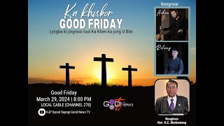 GOOD FRIDAY PROGRAMME || KI AR TYLLI KI LYER KIBA WAN BAN BEH HA KALBARI  || REV. H.E. MARBANIANG ||