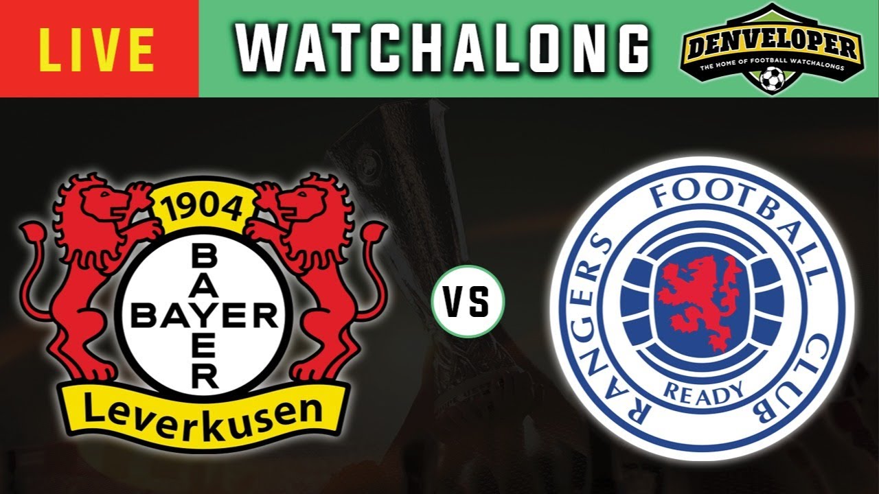 BAYER LEVERKUSEN Vs RANGERS - Live Football Watchalong Reaction ...