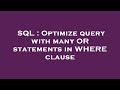 SQL : Optimize query with many OR statements in WHERE clause