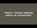 Array : Group nested array in Javascript