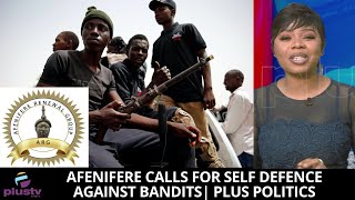 Afenifere Calls For Self Defence Against Bandits | PLUS POLITICS