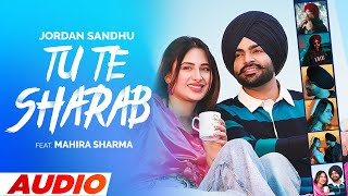 Tu Te Sharab (Full Audio) | Jordan Sandhu ft Mahira Sharma | Desi Crew | Latest Punjabi Songs 2023