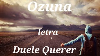 Ozuna - Duele Querer (Letra/lyrics)