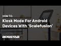 Setting Up Kiosk Mode On An Android Tablet Device With The Scalefusion Application