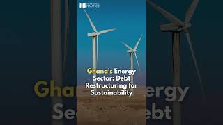 Ghana to restructure debt to lower energy sector deficit