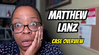 Matthew Lanz - Case Overview
