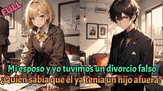 【FULL】Mi esposo y yo tuvimos un divorcio falso. ¿Quién sabía que él ya tenía un hijo afuera?