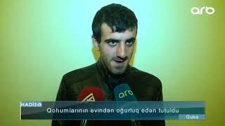 Qohumlarının evindən oğurluq edən tutuldu - ARB TV