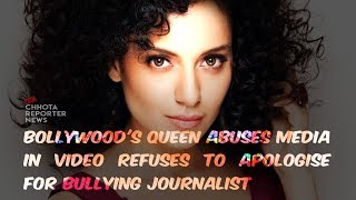 Bollywood's Queen ABUSES Media In Video RefusesTo Apologise For Bullying Journalist | ChhotaReporter
