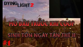 CHẠY HƯỚNG DẪN TRƯỚC KHI COOP VỚI AE| P1 | DYING LIGHT 2