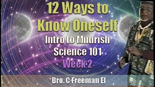 C Freeman El |  12 Ways to Know Oneself (Muurish Science) Week 2 (Excerpt)