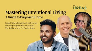 Mastering Intentional Living: A Guide to Purposeful Time | Jay Shetty, Mel Robbins \u0026 Dr. Daniel Amen